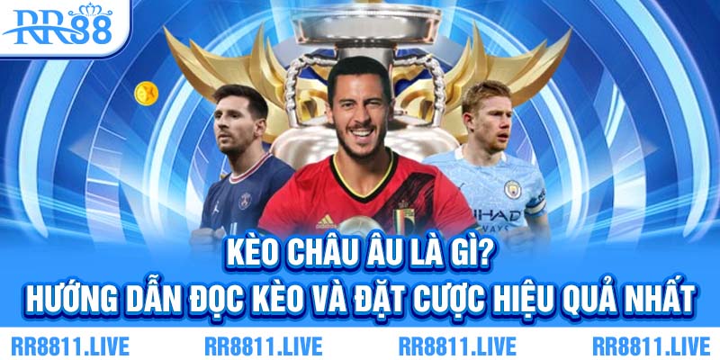 Kèo Châu Âu - Hướng dẫn đọc kèo và đặt cược hiệu quả nhất